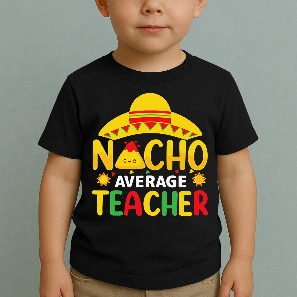 Nacho Average Teacher Mexican Teacher Cinco De Mayo Fiesta Toddler T-Shirt