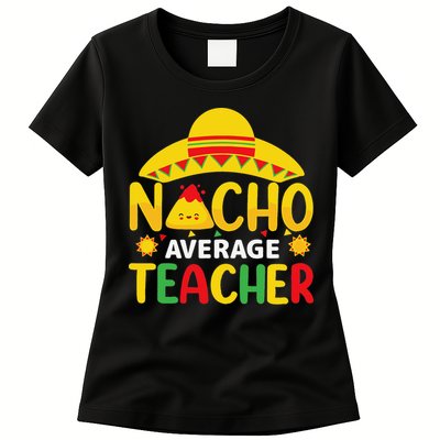 Nacho Average Teacher Mexican Teacher Cinco De Mayo Fiesta Womens T-Shirt