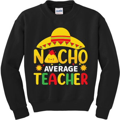 Nacho Average Teacher Mexican Teacher Cinco De Mayo Fiesta Kids Sweatshirt