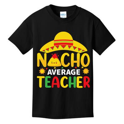 Nacho Average Teacher Mexican Teacher Cinco De Mayo Fiesta Kids T-Shirt
