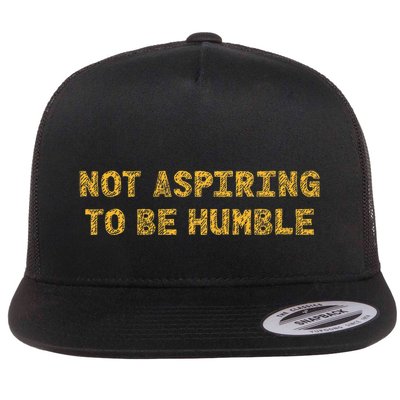 Not Aspiring To Be Humble Flat Bill Trucker Hat