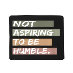 Not Aspiring To Be Humble Kamala Harris Message Mousepad