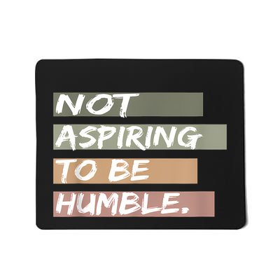 Not Aspiring To Be Humble Kamala Harris Message Mousepad