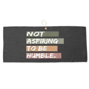 Not Aspiring To Be Humble Kamala Harris Message Large Microfiber Waffle Golf Towel