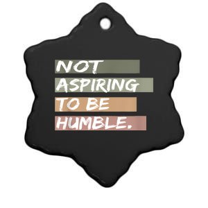 Not Aspiring To Be Humble Kamala Harris Message Ceramic Star Ornament