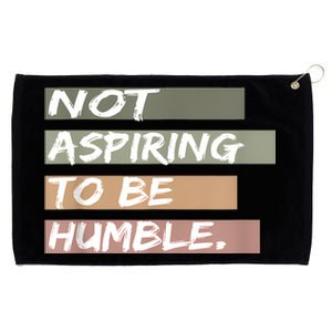 Not Aspiring To Be Humble Kamala Harris Message Grommeted Golf Towel