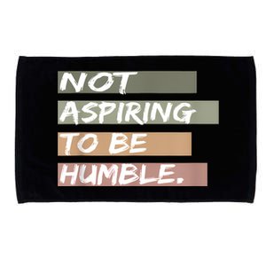 Not Aspiring To Be Humble Kamala Harris Message Microfiber Hand Towel