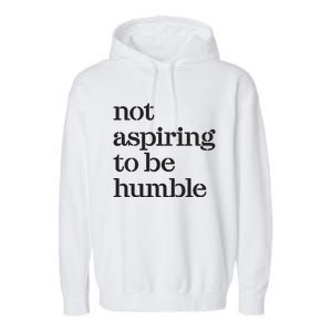 Not Aspiring To Be Humble Kamala Harris 2024 Feminist Girl Power Garment-Dyed Fleece Hoodie