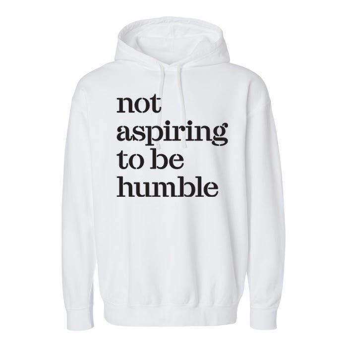 Not Aspiring To Be Humble Kamala Harris 2024 Feminist Girl Power Garment-Dyed Fleece Hoodie