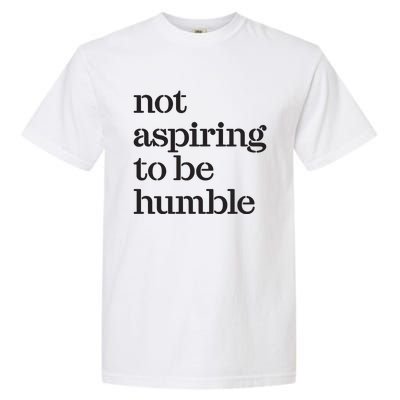 Not Aspiring To Be Humble Kamala Harris 2024 Feminist Girl Power Garment-Dyed Heavyweight T-Shirt