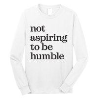 Not Aspiring To Be Humble Kamala Harris 2024 Feminist Girl Power Long Sleeve Shirt