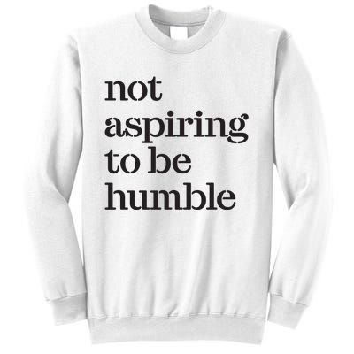 Not Aspiring To Be Humble Kamala Harris 2024 Feminist Girl Power Sweatshirt