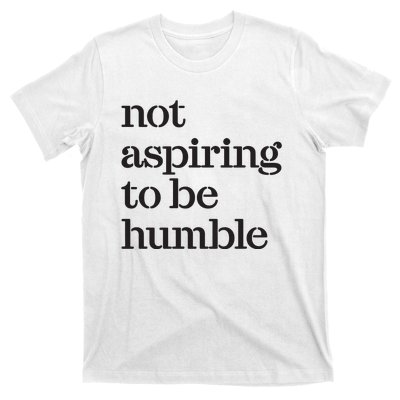 Not Aspiring To Be Humble Kamala Harris 2024 Feminist Girl Power T-Shirt