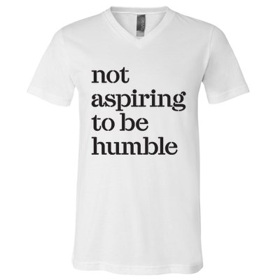 Not Aspiring To Be Humble Kamala Harris 2024 Feminist Girl Power V-Neck T-Shirt