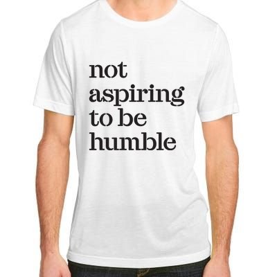 Not Aspiring To Be Humble Kamala Harris 2024 Feminist Girl Power Adult ChromaSoft Performance T-Shirt