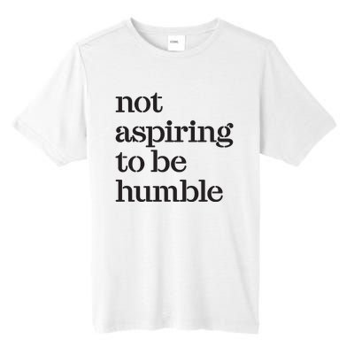 Not Aspiring To Be Humble Kamala Harris 2024 Feminist Girl Power Tall Fusion ChromaSoft Performance T-Shirt