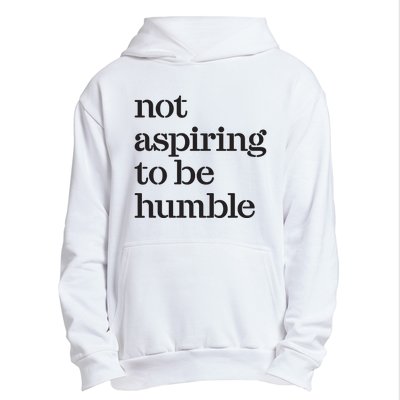 Not Aspiring To Be Humble Kamala Harris 2024 Feminist Girl Power Urban Pullover Hoodie