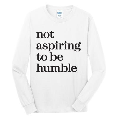 Not Aspiring To Be Humble Kamala Harris 2024 Feminist Girl Power Tall Long Sleeve T-Shirt