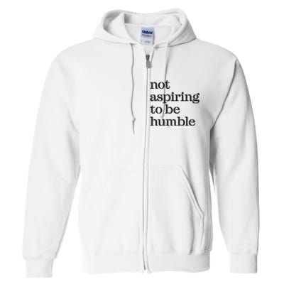 Not Aspiring To Be Humble Kamala Harris 2024 Feminist Girl Power Full Zip Hoodie