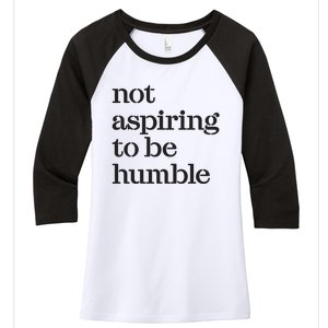 Not Aspiring To Be Humble Kamala Harris 2024 Feminist Girl Power Women's Tri-Blend 3/4-Sleeve Raglan Shirt