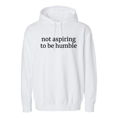 Not Aspiring To Be Humble Kamala Harris 2024 Feminist Girl Power Garment-Dyed Fleece Hoodie