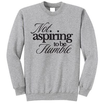 Not Aspiring To Be Humble Kamala Harris 2024 Feminist Girl Power Tall Sweatshirt