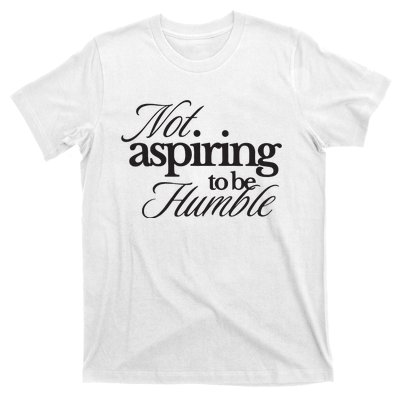 Not Aspiring To Be Humble Kamala Harris 2024 Feminist Girl Power T-Shirt