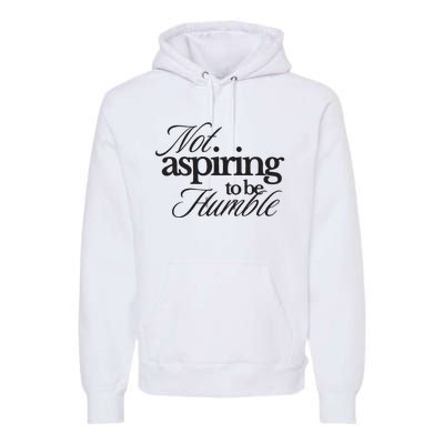 Not Aspiring To Be Humble Kamala Harris 2024 Feminist Girl Power Premium Hoodie