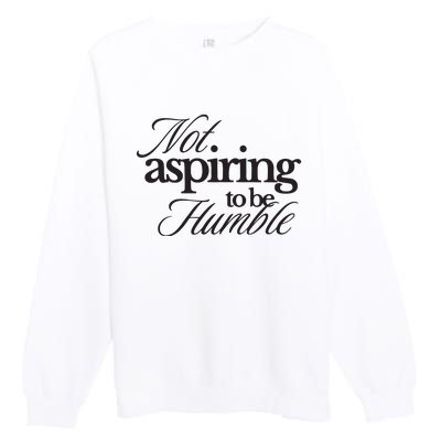 Not Aspiring To Be Humble Kamala Harris 2024 Feminist Girl Power Premium Crewneck Sweatshirt