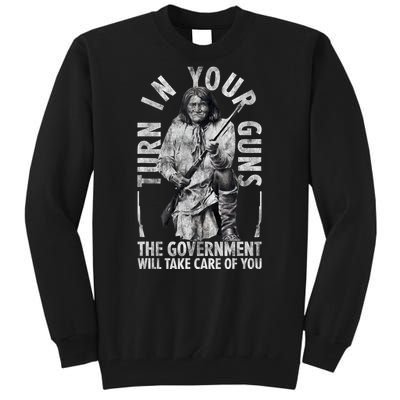 Native America Turn Your Guns Government Take Care Of You Tall Sweatshirt