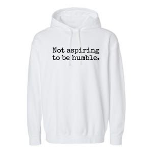 Not Aspiring To Be Humble Kamala Harris 2024 Feminist Girl Power Garment-Dyed Fleece Hoodie