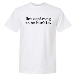 Not Aspiring To Be Humble Kamala Harris 2024 Feminist Girl Power Garment-Dyed Heavyweight T-Shirt