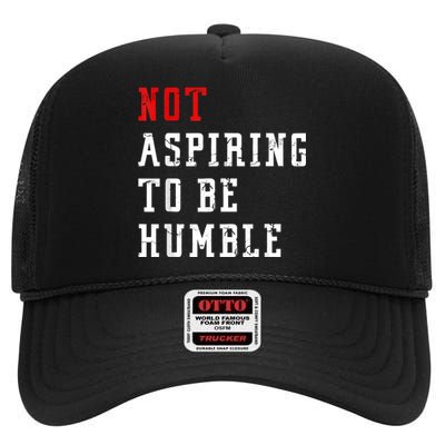 Not Aspiring To Be Humble High Crown Mesh Back Trucker Hat