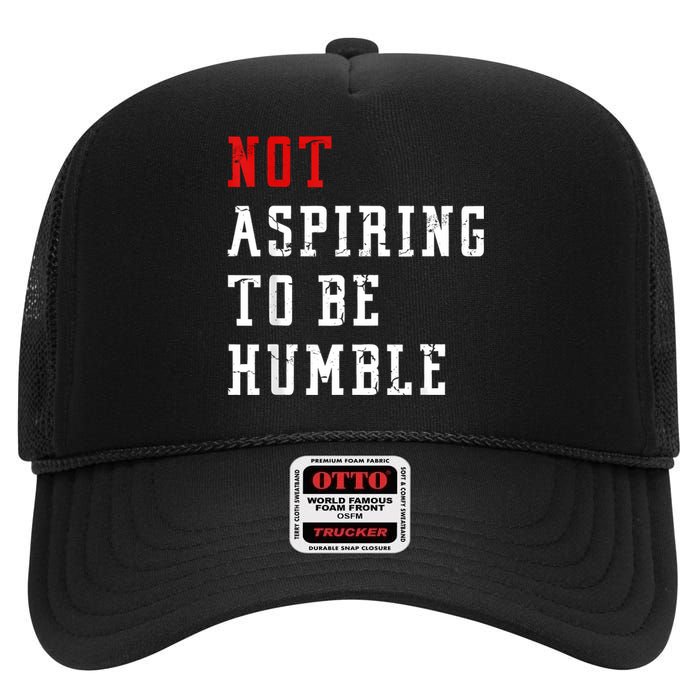 Not Aspiring To Be Humble High Crown Mesh Back Trucker Hat