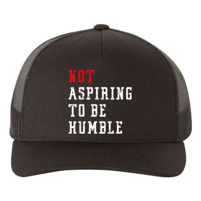 Not Aspiring To Be Humble Yupoong Adult 5-Panel Trucker Hat