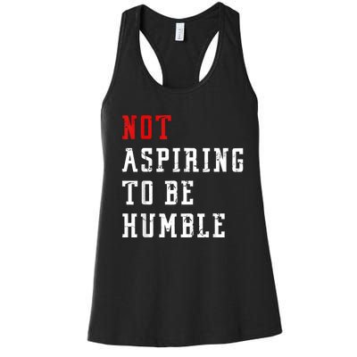 Not Aspiring To Be Humble Women's Racerback Tank