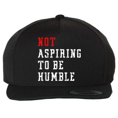 Not Aspiring To Be Humble Wool Snapback Cap