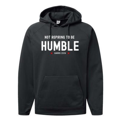 Not Aspiring To Be Humble Kamala Harris Feminist Message Performance Fleece Hoodie