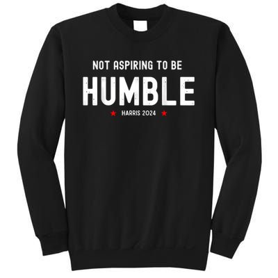 Not Aspiring To Be Humble Kamala Harris Feminist Message Sweatshirt