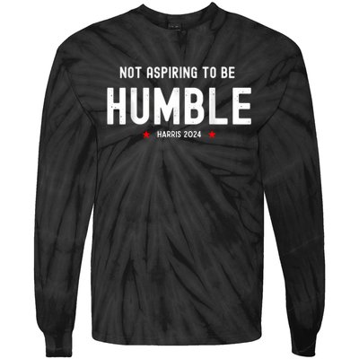 Not Aspiring To Be Humble Kamala Harris Feminist Message Tie-Dye Long Sleeve Shirt