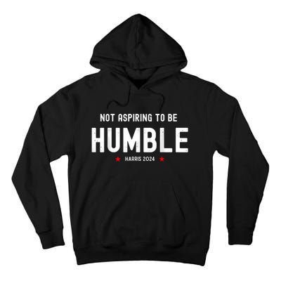 Not Aspiring To Be Humble Kamala Harris Feminist Message Tall Hoodie