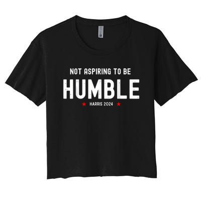 Not Aspiring To Be Humble Kamala Harris Feminist Message Women's Crop Top Tee