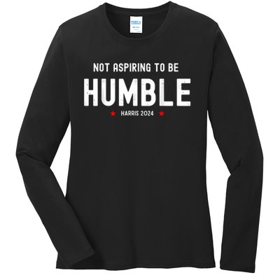 Not Aspiring To Be Humble Kamala Harris Feminist Message Ladies Long Sleeve Shirt