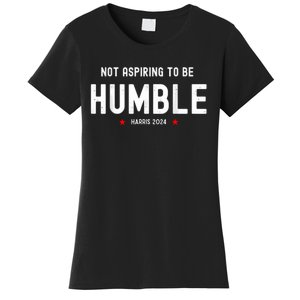 Not Aspiring To Be Humble Kamala Harris Feminist Message Women's T-Shirt