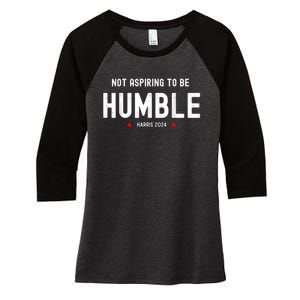 Not Aspiring To Be Humble Kamala Harris Feminist Message Women's Tri-Blend 3/4-Sleeve Raglan Shirt