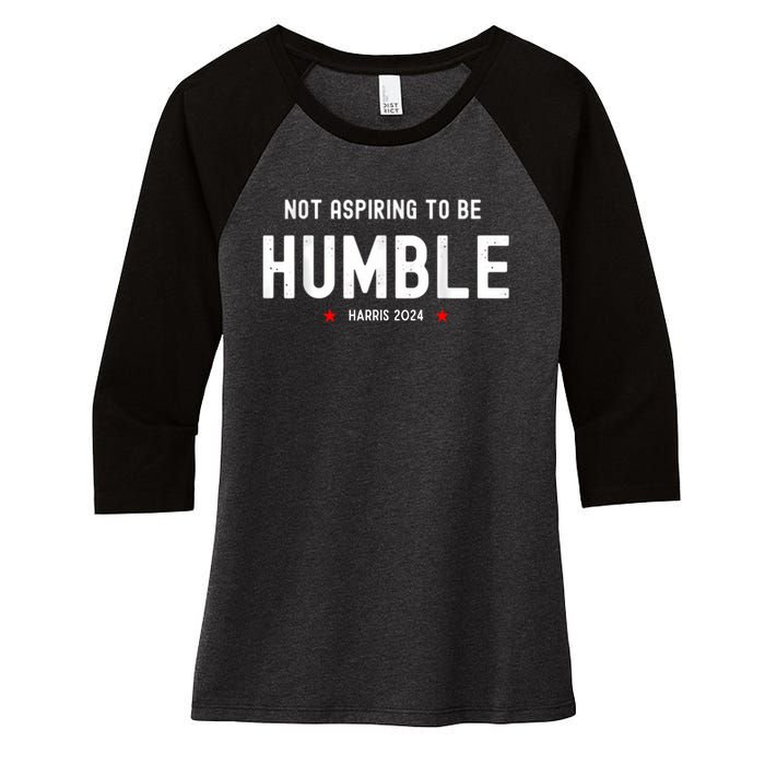 Not Aspiring To Be Humble Kamala Harris Feminist Message Women's Tri-Blend 3/4-Sleeve Raglan Shirt