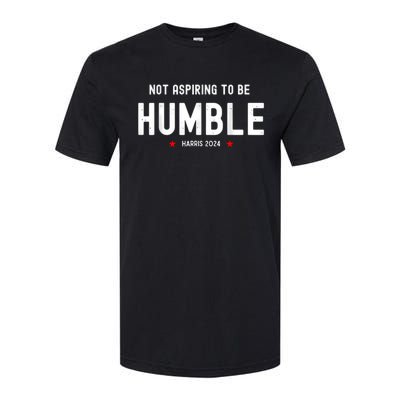 Not Aspiring To Be Humble Kamala Harris Feminist Message Softstyle CVC T-Shirt