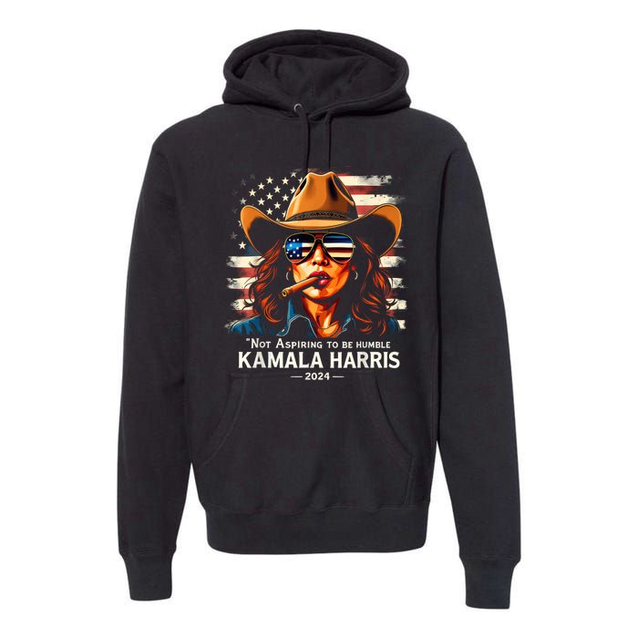 Not Aspire To Be Humble Saying Quote Kamala Harris 2024 Premium Hoodie