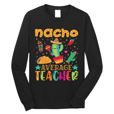 Nacho Average Teacher T Long Sleeve Shirt