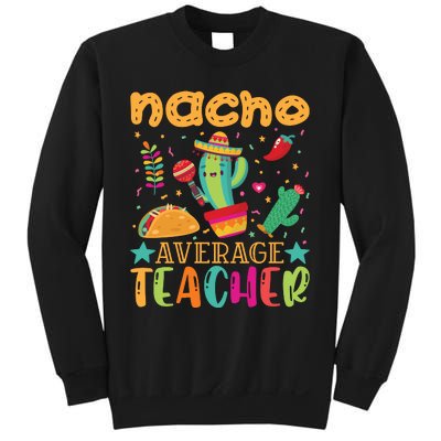 Nacho Average Teacher T Sweatshirt